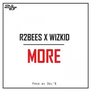 Wizkid x R2bees - More (prod by Del B)